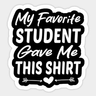 My Favorite Student Gave Me This For Teacher ny Sticker